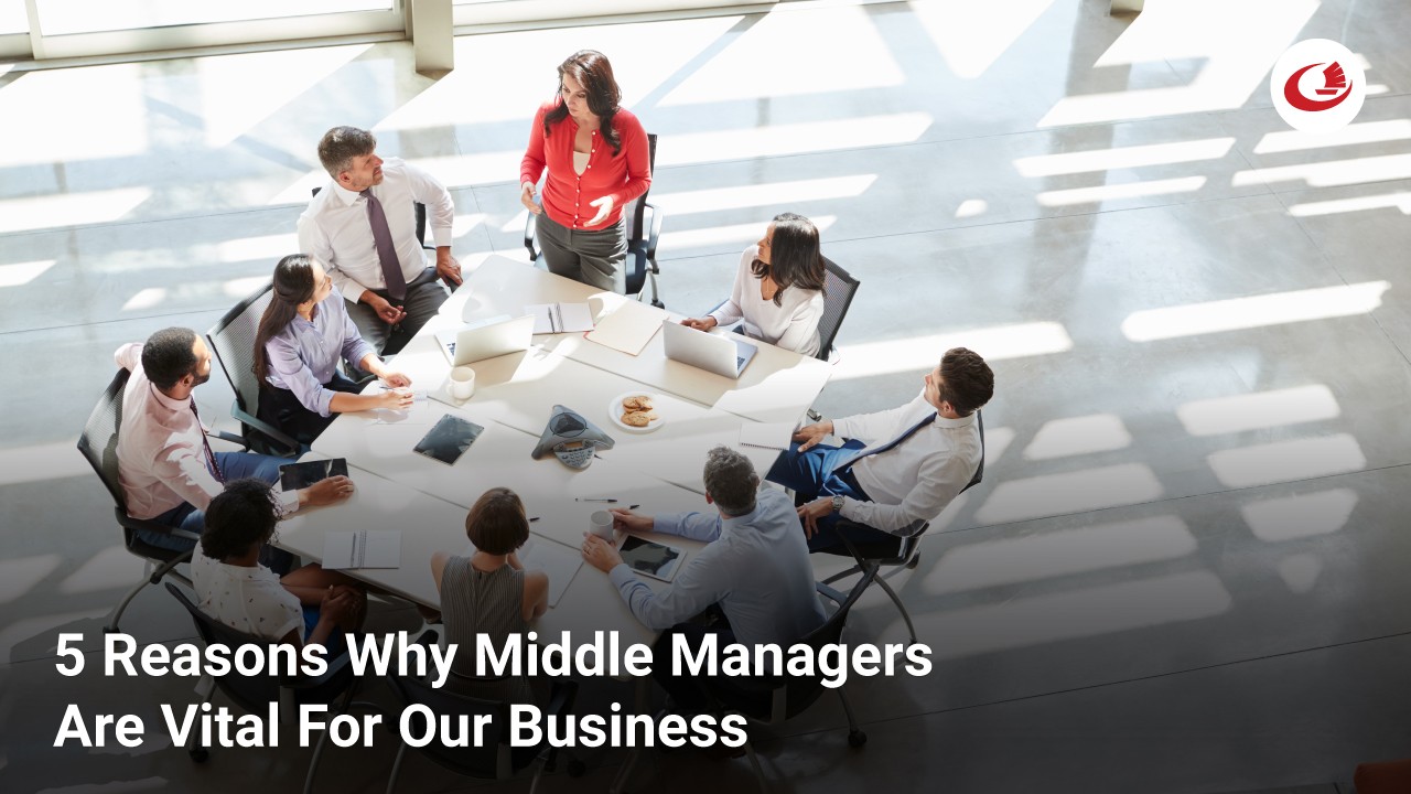 Why Middle Managers Are Essential For Company Success Why Middle Managers Are Essential For Company Success